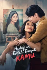Hidup Ini Terlalu Banyak Kamu (2024) Hidup Ini Terlalu Banyak Kamu (2024)